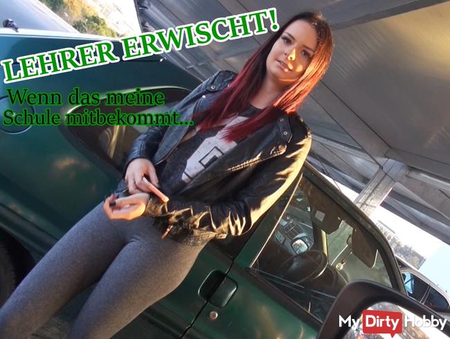 LEHRER ERWISCHT! Wen das meine Schule mitbekommt...