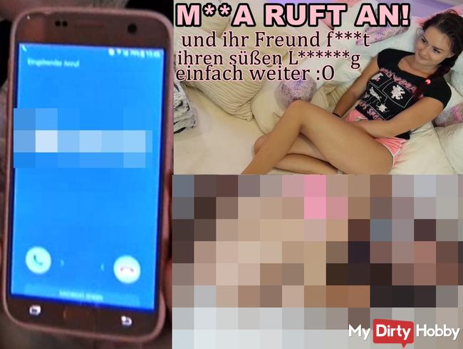 MAMA RUFT AN! & ihr Freund fickt mich einfach weiter :O