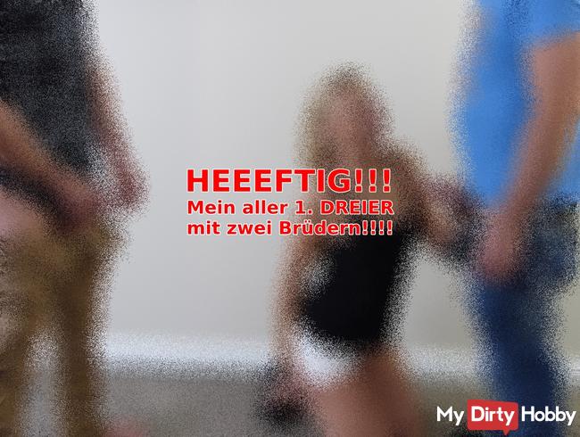 HEEEFTIG!!! Mein aller 1. DREIER mit zwei BRÜDERN!!!