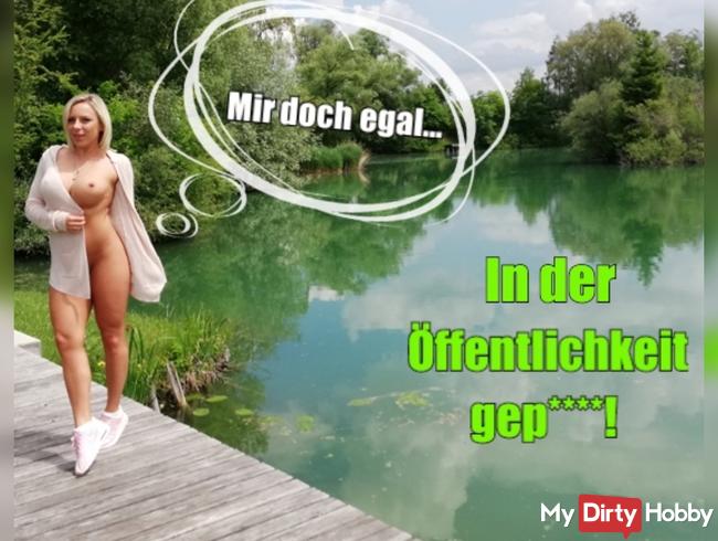 In der Öffentlichkeit gep****! Mir doch egal!
