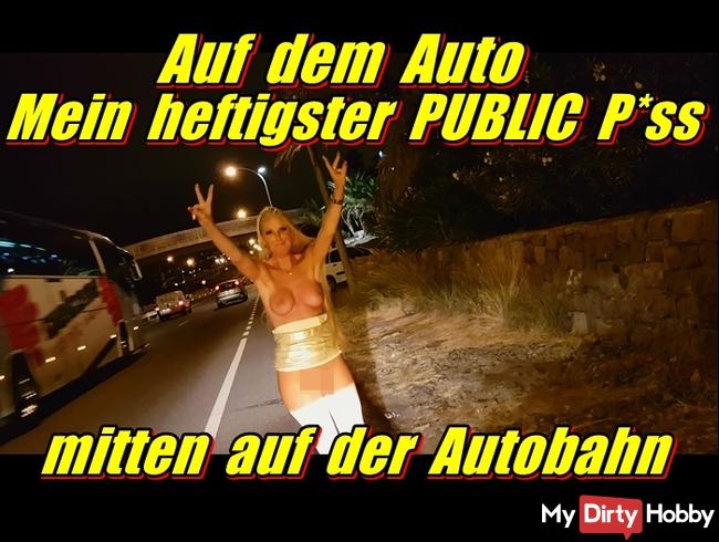 Mein heftigster PUBLIC Piss - mitten auf der Autobahn