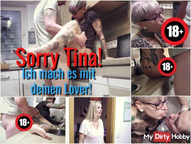 Sorry Tina! Ich ficke deinen Lover!