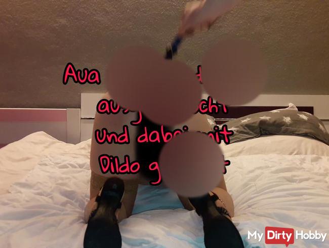 Aua meinen Arsch und Fotze ausgepeitscht und mit Dildo gefickt
