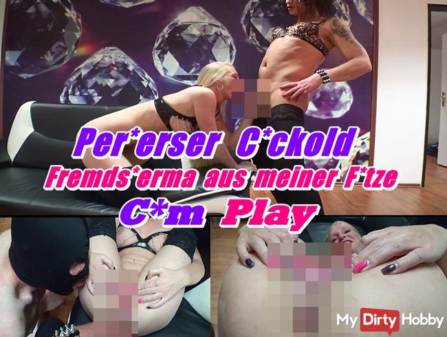 Perverser Cuckold - Fremdsperma aus meiner Fotze