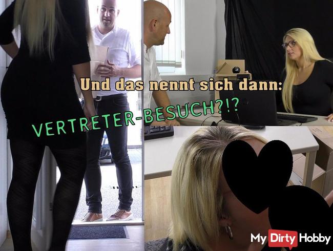 Und das nennt sich dann: VERTRETER-BESUCH?!?