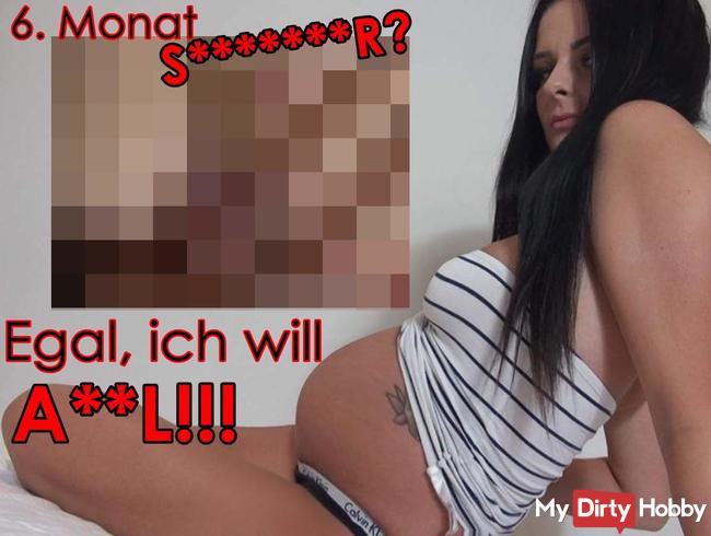 6. Monat SCHWANGER? Egal, ich will ANAL!!!
