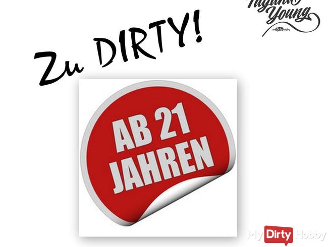 Zu dirty! Erst ab 21!