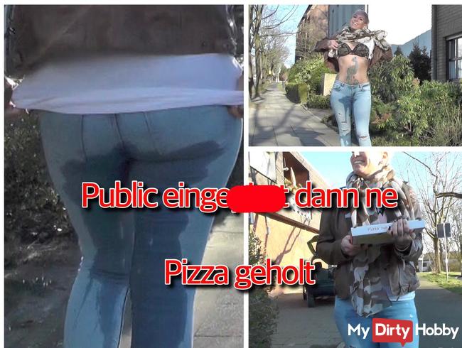 public eingenässt dann ne Pizza geholt