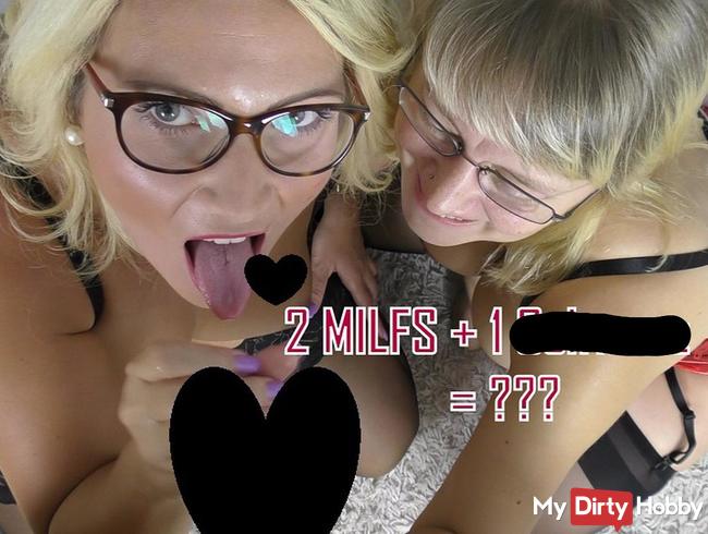 2 Milfs + 1 Schwanz = ???