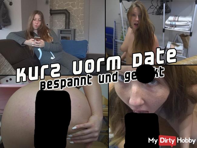 Kurz vorm Date! Bespannt und gefickt!