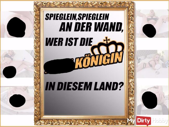 Spieglein, Spieglein an der Wand, Wer ist die ANALKÖNIGIN, in diesem Land?