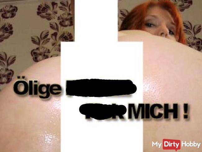 Ölige Fotze ! FICK Mich !