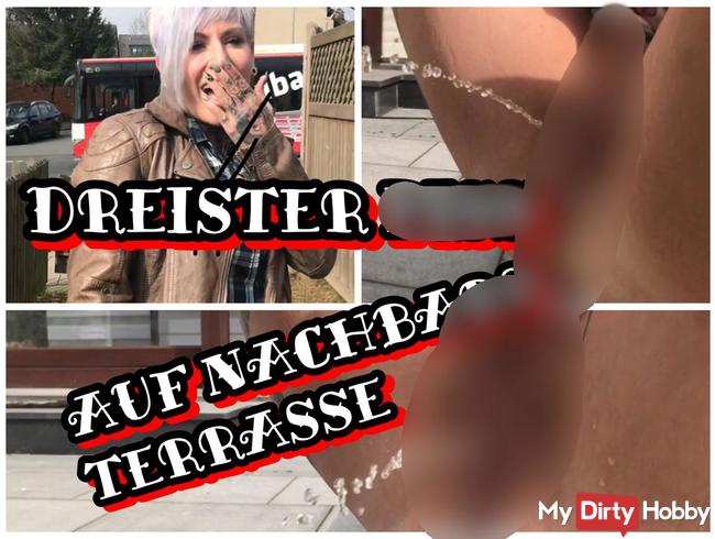 Dreister piss auf Nachbars Terrasse