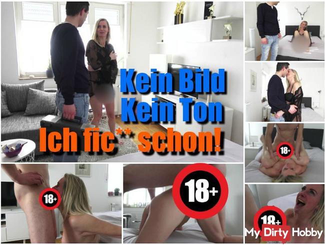 Kein Bild, Kein Ton Ich ficke schon!