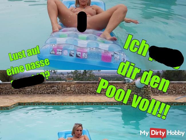 Lust auf nasse Muschi?? ICH PISS DIR DEN POOL VOLL!