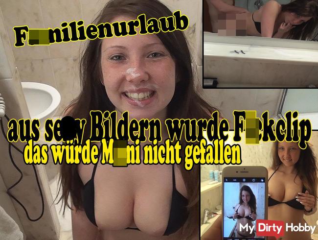 Familienurlaub! Aus sexy Bildern wurde Fickclip