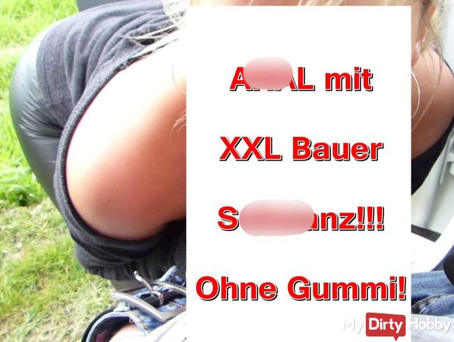 ANAL mit XXL Bauer- SCHWANZ!!! Ohne Gummi!!!
