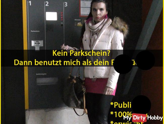 Kein Parkschein? Dann benutz mich als Fickstück!!!