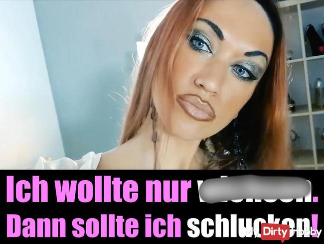 Ich wollte nur wichsen - Dann musste ich es schlucken!