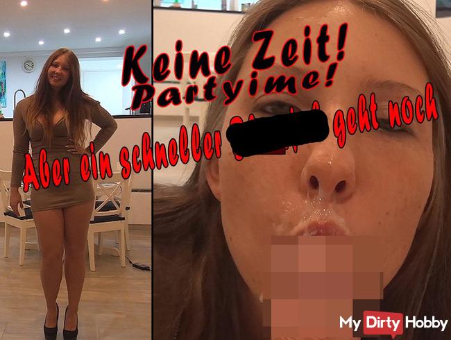 Keine Zeit! PARTYTIME! Aber ein schneller Blowjob geht noch